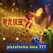 plataforma love 777